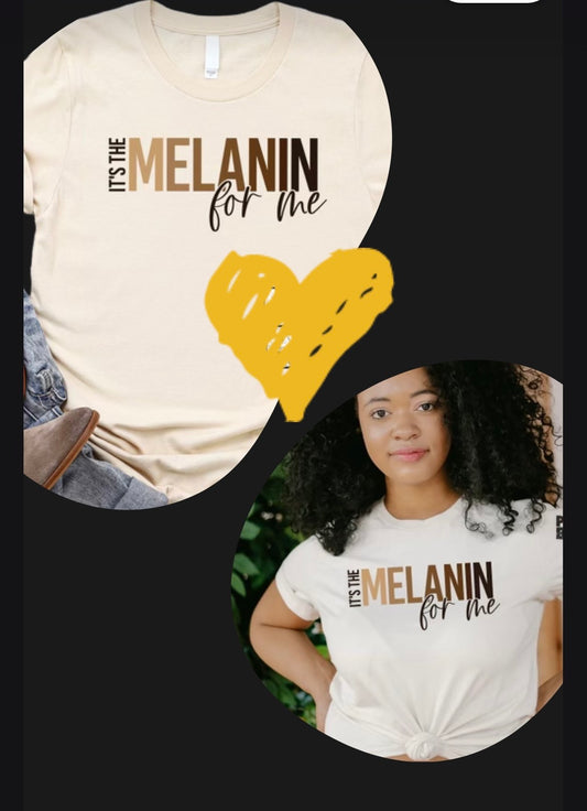 It's The Melanin For Me - T-shirt